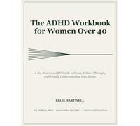 The ADHD Workbook for Women Over 40: A No-Nonsense CBT Guide to Focus, Follow-Through, and Finally Understanding Your Brain (THE MIDLIFE MIND)