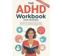 The ADHD Workbook for Women: Proven Tools for CBT, DBT & Executive Function to Reclaim Focus, Manage Emotions & Create a Life You Love Even if You’ve Struggled for Years