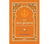 The Adi Granth: The Holy Scriptures of The Sikhs