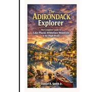 The Adirondack Explorer: The Complete Guide to Lake Placid, Whiteface Mountain & the High Peaks
