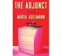 The Adjunct : A Novel