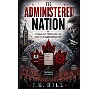 THE ADMINISTERED NATION: Technology, Continentalism, and the Canadian Condition