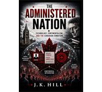 THE ADMINISTERED NATION: Technology, Continentalism, and the Canadian Condition