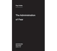 The Administration of Fear (Semiotext(e) / Intervention Series): 10