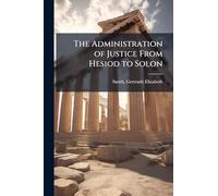 The Administration of Justice From Hesiod to Solon