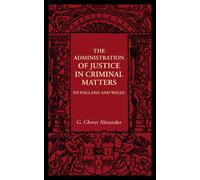 The Administration of Justice in Criminal Matters: In England and Wales (The Cambridge Manuals of Science and Literature)