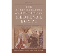 The Administration of Justice in Medieval Egypt : From the 7th to the 12th Century