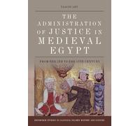 The Administration of Justice in Medieval Egypt: From the 7th to the 12th Century (Edinburgh Studies in Classical Islamic History and Culture)