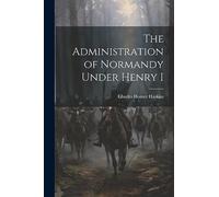 The Administration of Normandy Under Henry I