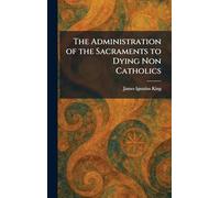 The Administration of the Sacraments to Dying Non Catholics
