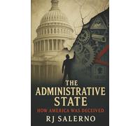 The Administrative State: How America Was Deceived: 1 (The Republic Restoration Series)