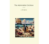 The Admirable Crichton (Classic Books)