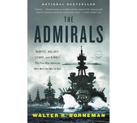 The Admirals: Nimitz, Halsey, Leahy, and King - The Five-Star Admirals Who Won the War at Sea