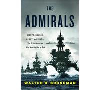 The Admirals: Nimitz, Halsey, Leahy, and King--The Five-Star Admirals Who Won the War at Sea by Walter R. Borneman (2012-05-01)