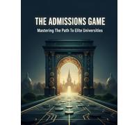The Admissions Game: Mastering The Path To Elite Universities