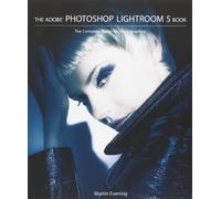 The Adobe Photoshop Lightroom 5 Book: The Complete Guide for Photographers