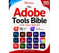 The Adobe Tools Bible for Beginners: Workflows, Templates & Time-Saving Shortcuts | The Most Complete Guide to Photoshop, Illustrator, Lightroom, After Effects, and Every Adobe App