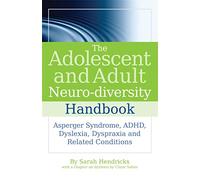 The Adolescent and Adult Neuro-diversity Handbook: Asperger Syndrome, ADHD, Dyslexia, Dyspraxia and Related Conditions