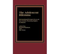 The Adolescent Dilemma: International Perspectives on the Family Planning Rights of Minors