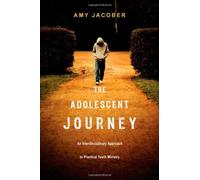 The Adolescent Journey: An Interdisciplinary Approach to Practical Youth Ministry by Amy E. Jacober (2011-05-05)