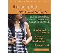 The Adopted Teen Workbook: Develop Confidence, Strength, and Resilience on the Path to Adulthood