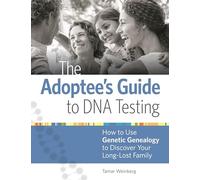 The Adoptee's Guide to DNA Testing: How to Use Genetic Genealogy to Discover Your Long-Lost Family