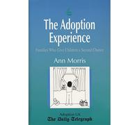 The Adoption Experience: Families Who Give Children a Second Chance