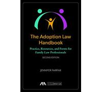 The Adoption Law Handbook: Practice, Resources, and Forms for Family Law Professionals