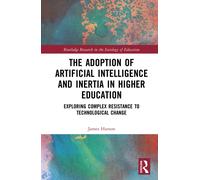 The Adoption of Artificial Intelligence and Inertia in Higher Education : Exploring Complex Resistance to Technological Change