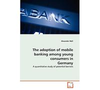 The adoption of mobile banking among young consumers in Germany: A quantitative study of potential barriers