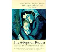 The Adoption Reader: Birth Mothers, Adoptive Mothers, and Adopted Daughters Tell Their Stories