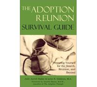 The Adoption Reunion Survival Guide: Preparing Yourself for the Search Reunion and Beyond