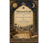 The Adorned Pure Gold in the Science of Geomancy: Al-Ibrīz al-Muṭarraz fī ʿIlm al-Raml