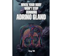 THE ADRINO GLAND MANAGEMENT When Your Body Won't Stop Running Good Tips and Ideas How to Live and Manage Adrenal Fatigue For Better Calmer Life: For Adults and Seniors