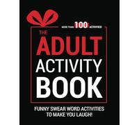 The Adult Activity Book: Swear Word Gift Book for Adults - Trivia, Puzzles, Coloring Pages, Mazes, Nonograms, Memes & More! Funny Activities To Make You Laugh!