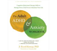 The Adult ADHD and Anxiety Workbook: Cognitive Behavioral Therapy Skills to Mana