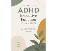 The Adult ADHD Executive Function Workbook: A Daily Guided Planner and Dopamine Tracker to Overcome Time Blindness, Beat Procrastination, and Organize Your Brain