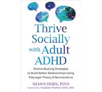 The Adult ADHD Guide to Social Success : Regulate Emotions and Build Better Relationships Using Polyvagal Theory and Neuroscience