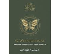 The Adult Chair 52 Week Journal: An Inward Journey of Deep Transformation