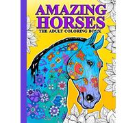 The Adult Coloring Book of Amazing Horses