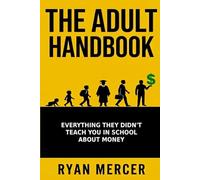 The Adult Handbook: Everything they didn't teach you in school about money.