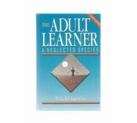The Adult Learner: A Neglected Species (Building Blocks of Human Potential)