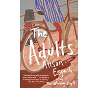 The Adults : From the million-copy bestselling author of The Wedding People
