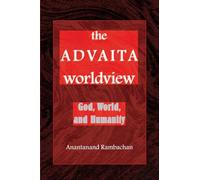 The Advaita Worldview: God, World, and Humanity (Suny Series in Religious Studies)