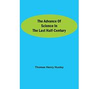 The Advance Of Science In The Last Half-Century