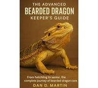 THE ADVANCED BEARDED DRAGON KEEPER'S GUIDE