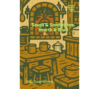 The ADVANCED DELIGHTS & DELICACIES Series:: Soups & Sandwiches: Hearth & Road VOL. II