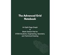 The Advanced Grid Notebook: A4 Split-Page Graph & Blank Sketch Pad for STEM Students, Engineering, Geometry, and Technical Drawing