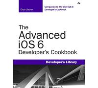 The Advanced iOS 6 Developer's Cookbook (4th Edition) (Developer's Library)