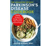 The Advanced Newest Parkinson's Disease Cookbook: Healing Recipes to Manage Tremor, Rigid Muscle & Impaired Posture